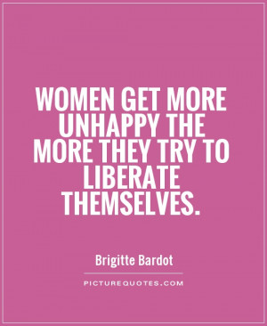 Women Quotes Unhappy Quotes Brigitte Bardot Quotes