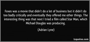 Foxes was a movie that didn't do a lot of business but it didn't do ...