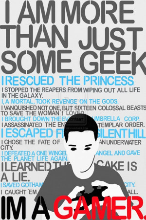 am more than just some geek. I am a gamer.