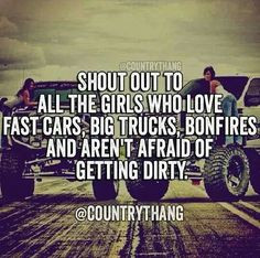 the girls who like fast cars big trucks bonfires and aren t afraid of ...
