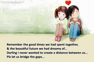 Remember the good times we had spent together, & the beautiful future ...