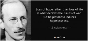 of war But helplessness induces hopelessness B H Liddell Hart