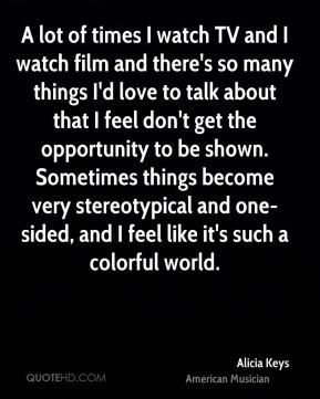 alicia keys musician quote a lot of times i watch tv and i watch film