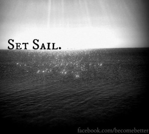 Set sail quote via www.Facebook.com/BecomeBetter and www.BecomeBetter ...
