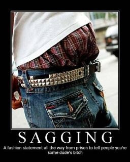 SAGGING: make yo momma proud and pull your pants up!