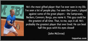 He's the most gifted player that I've ever seen in my life. I've seen ...