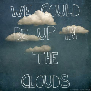We Could Be Up In The Clouds - Drugs Quote