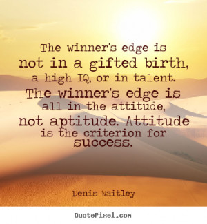 The Winner’s Edge Is Not In A Gifted Birth, A High IQ, Or In Talent ...