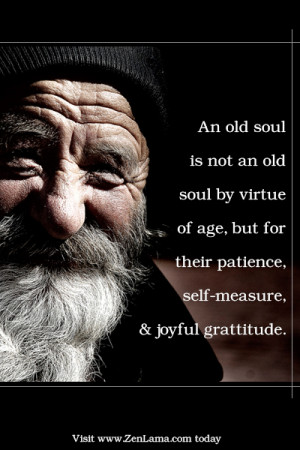 An old soul is not an old soul by virtue of age, but for their ...