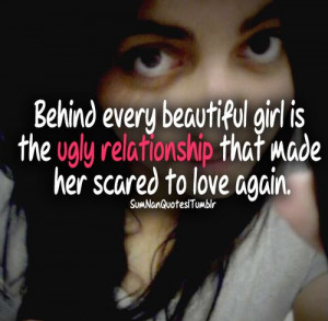 every beautiful girl is the ugly relationship that made her scared ...