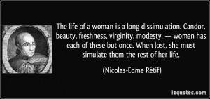 woman is a long dissimulation. Candor, beauty, freshness, virginity ...