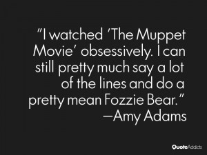 much say a lot of the lines and do a pretty mean fozzie bear amy adams