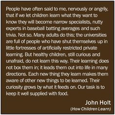... ideas homeschooling unschooling john holt quotes education children