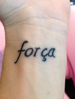 Portuguese Tattoos Quotes Wrist tattoo, forca (strength