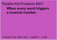 Oh gotta love being a theatre kid... More