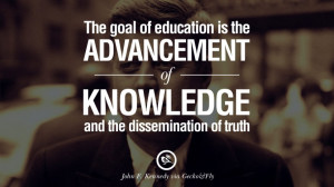... knowledge and the dissemination of truth. – John Fitzgerald Kennedy