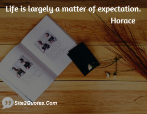 Life is largely a matter of expectation.