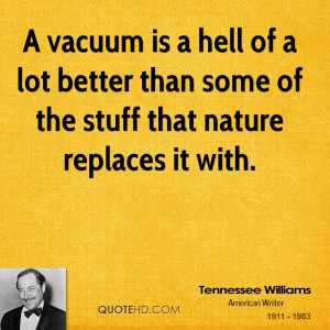 vacuum is a hell of a lot better than some of the stuff that nature ...