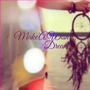 Quotes Picture: make a wish dream