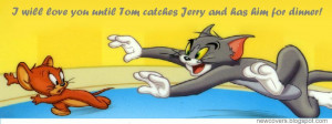 will Love you Until Tom catches Jerry