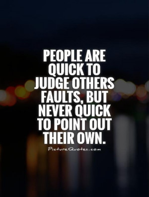 ... others faults, but never quick to point out their own Picture Quote #1