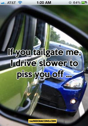 If you tailgate me…