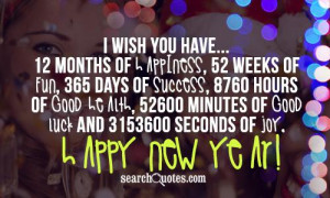 ... 52600 minutes of good luck and 3153600 seconds of joy. Happy New Year