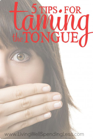 ... regret later on. Don't miss these five tips for taming your tongue