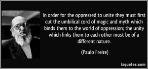 In order for the oppressed to unite they must first cut the umbilical ...