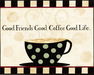Good Friends, Good Coffee, Good Life Posters by Dan Dipaolo ...
