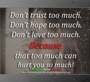 Don’t Trust Too Much. Don’t Hope Too Much. Don’t Love Too Much ...