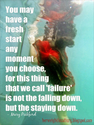 You may have a fresh start any moment you choose, for this thing that ...