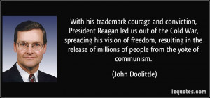 courage and conviction, President Reagan led us out of the Cold War ...
