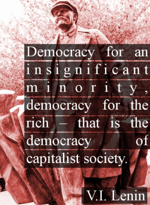 Democracy for an insignificant minority, democracy for the rich - that ...