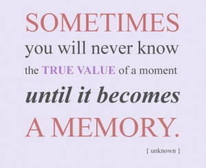 Sometimes you will never know the true value of a moment.