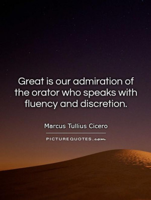 ... of the orator who speaks with fluency and discretion Picture Quote #1