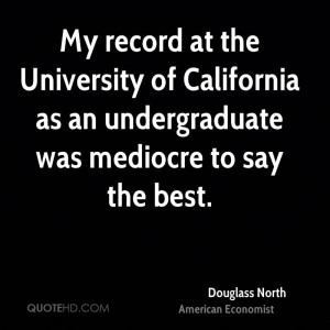 ... of California as an undergraduate was mediocre to say the best