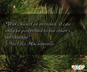 War cannot be avoided ; it can only be postponed to the other's ...