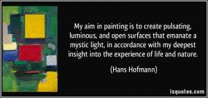 My aim in painting is to create pulsating, luminous, and open surfaces ...