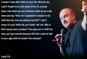 pretty much agree with Louis C.K. on gay marriage
