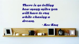 ... no telling how many miles you will have to run while chasing a dream