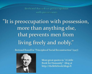 It is preoccupation with possession, more than anything else, that ...