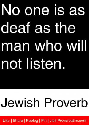 ... as the man who will not listen. - Jewish Proverb #proverbs #quotes