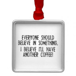 Believe I Have Another Coffee! Square Metal Christmas Ornament