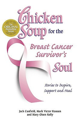 Chicken Soup for the Breast Cancer Survivor's Soul: Stories to Inspire ...