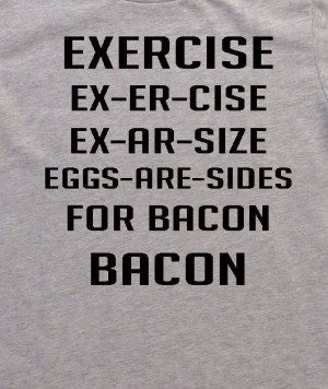 Exercise is Bacon funny saying adult shirt by askohl on Etsy, $13.00