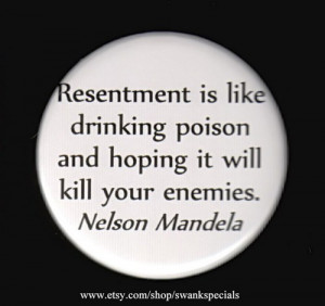 Resentment is like drinking poison and hoping it will kill your ...