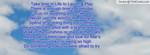 Take time in Life to Laugh & PlayThere is enough time in everydayFocus ...