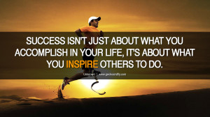 success isn t just about what you accomplish in your life it s about ...