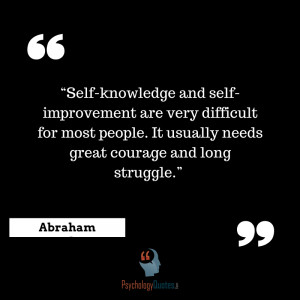 Self-knowledge and self-improvement are very difficult for most people ...